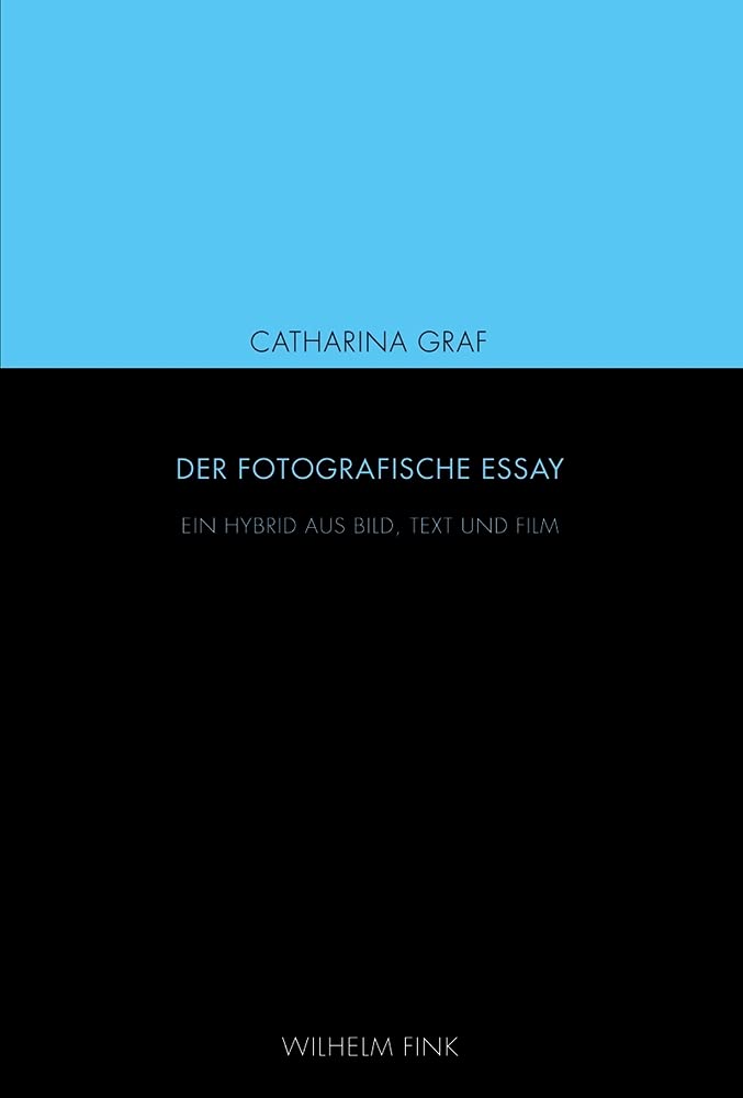 Der fotografische Essay. Ein Hybrid aus Bild, Text und Film