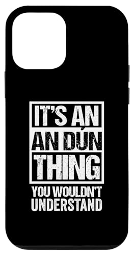 It's An An Dun Thing You Wouldn't Understand Down Irish X}zP[X iPhone 12 mini p