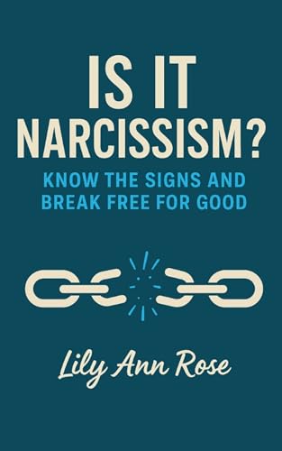 Is It Narcissism?: Know The Signs And Break Free For Good (Authentically You)