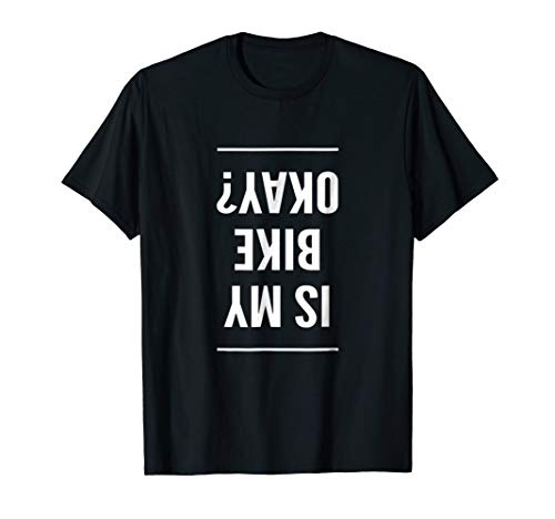 Is My Bike Okay awesome biking cycling funny gift t-shirt