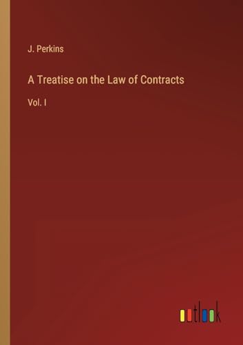 A Treatise on the Law of Contracts: Vol. I