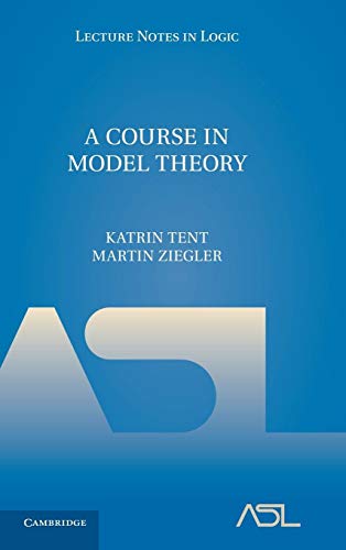 A Course in Model Theory (Lecture Notes in Logic, Series Number 40)