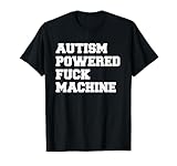 Autism Powered Fuck Machine T-Shirt