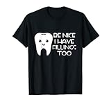 Dental Lab Tech Be Nice I Have Fillings Too T-Shirt