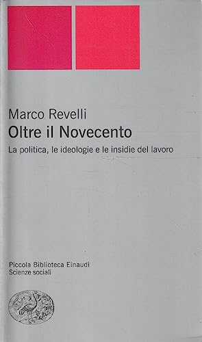 Oltre il Novecento. La politica, le ideologie e le insidie del lavoro