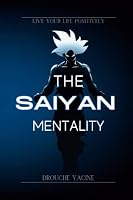 The Saiyan Mentality: live your life positively B0C5KT83DV Book Cover