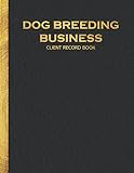  Dog Breeding Business Client Record Book: Record Keeper Organizer tracker log book for managing customers personal data and important information with ... profiles and sales – 8.5”x11” 100 Pages