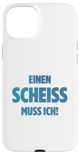 EINEN SCHEISS MUSS ICH N SCHEIs MUSS ICH SPRUCHE VOM HERZEN �X�}�z�P�[�X iPhone 15 Plus �p