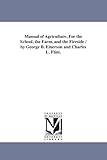 Manual of agriculture, for the school, the farm, and the fireside / by George B. Emerson and Charles L. Flint.
