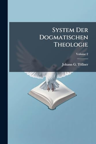 System Der Dogmatischen Theologie: In Vier Büchern; Volume 2