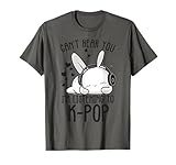 Can't Hear You I'm Listening Kpop Rabbit K-pop Merchandise T-Shirt