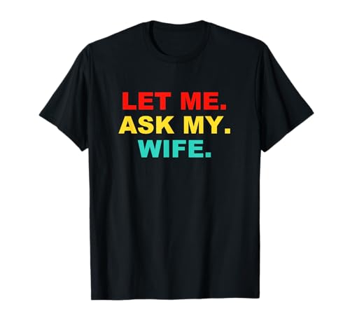 Let Me Ask My Wife Hombres Mujeres Divertidos Camiseta