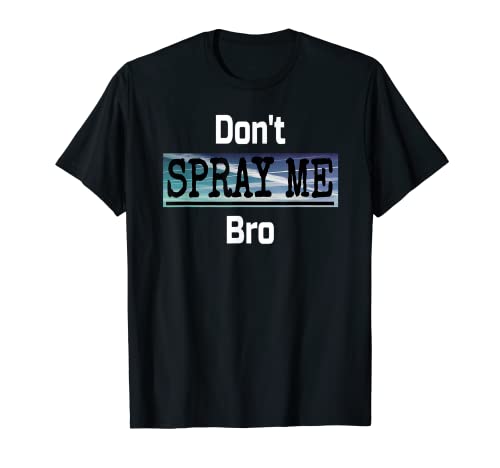 Don't Spray Me Bro- Chemtrails Conspiracy Theory - Camiseta Camiseta