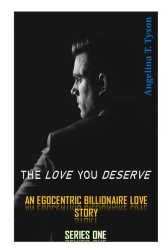 THE LOVE YOU DESERVE: An Egocentric Billionaire Love Story