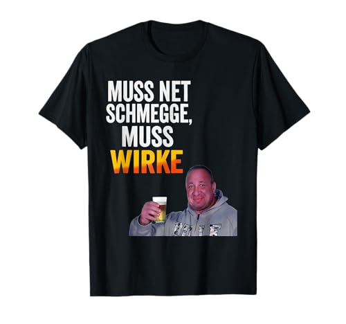 Muss net schmegge muss wirke Lustige Geschenk T-Shirt