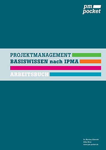 Projektmanagement Basiswissen nach IPMA: Arbeitsbuch (pm pocket, Projektmanagement IPMA)