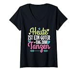 Damen Tänzer Tänzerin Party Heute ist ein guter Tag zum tanzen T-Shirt mit V-Ausschnitt