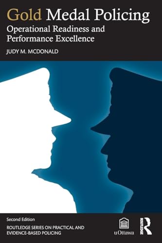 Gold Medal Policing: Operational Readiness and Performance Excellence (Routledge Series on Practical and Evidence-Based Policing)