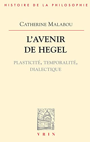 L'Avenir de Hegel: Plasticitae, Temporalitae, Dialectique (Bibliothèque d'Histoire de la Philosophie) (French Edition)