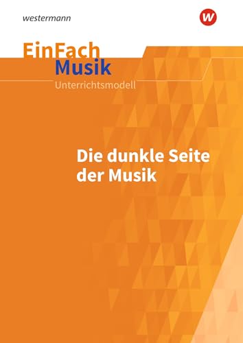 EinFach Musik: Die dunkle Seite der Musik (EinFach Musik: Unterrichtsmodelle für die Schulpraxis)