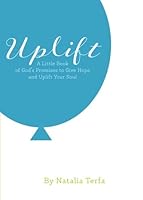 Uplift: A Little Book of God's Promises to Give Hope and Uplift Your Soul 1945769238 Book Cover