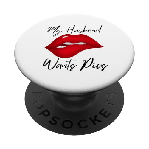 My Husband Wants Pics Swinger Lifestyle Naughty Adult Humor PopSockets Adhesive PopGrip