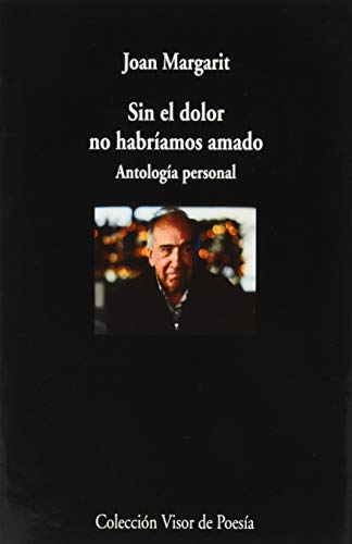 Sin el dolor no habríamos amado: Antología personal: 1093 (visor de Poesía)