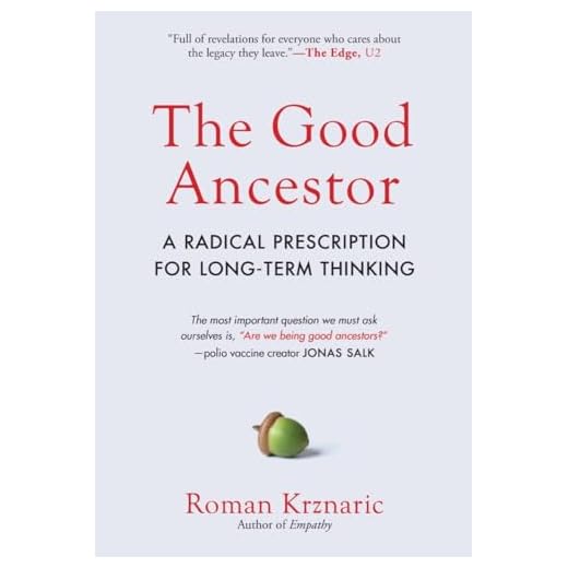 The Good Ancestor: A Radical Prescription for Long-Term Thinking
