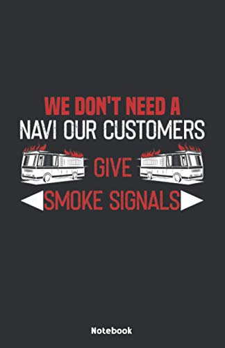 We dont need a Navi our Customers give Smoke Signals Notebook: Notebook 5,5x8,5