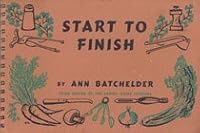 Start to finish;: Ideas old and new for cook and hostess who are on the hunt for something different from start to finish B0007E9Y3S Book Cover