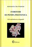Inibitori di pompa protonica. «Gli antiulcera eleganti»...