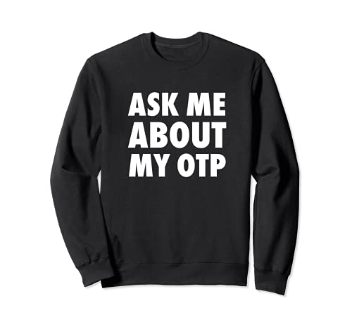 Funny Ask Me About My OTP - Nerdy TV Movie Book Fanfiction Sweatshirt