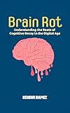 Brain Rot: Understanding the Roots of Cognitive Decay in the Digital Age