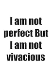 I am not perfect But I am not vivacious: I am not perfect But I am not vivacious