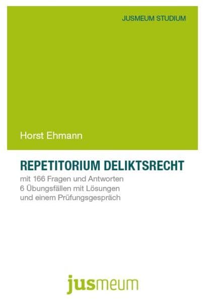 Repetitorium Deliktsrecht: mit 166 Fragen und Antworten, 6 Übungsfällen mit Lösungen und einem Prüfungsgespräch (JUSMEUM-Studium)