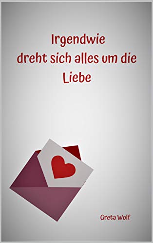Irgendwie dreht sich alles um die Liebe