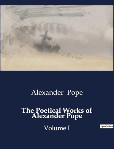 The Poetical Works of Alexander Pope: The Life and Works of Alexander Pope: A Critical Examination