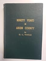 NINETY YEARS IN AIKEN COUNTY Memoirs of Aiken County and its People B004SQL952 Book Cover