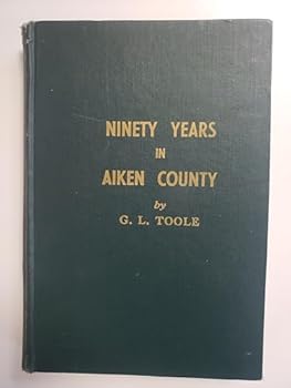 NINETY YEARS IN AIKEN COUNTY Memoirs of Aiken County and its People