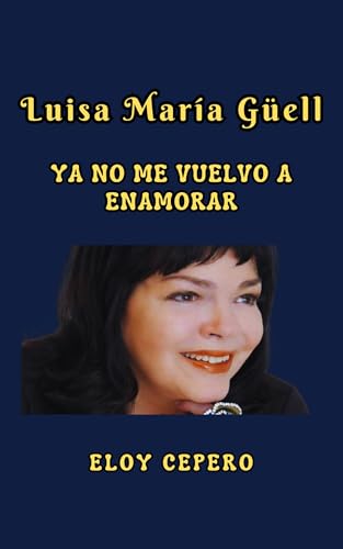 Luisa Maria Guell: Ya no me vuelvo a enamorar (Spanish Edition)