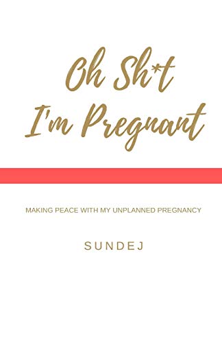 Oh Shit, I'm Pregnant: Making Peace With My Unplanned Pregnancy