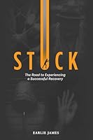 Stuck: The Road to Experiencing a Successful Recovery 0692093168 Book Cover
