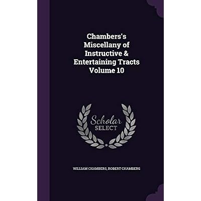 Chambers's Miscellany of Instructive & Entertaining Tracts Volume 10