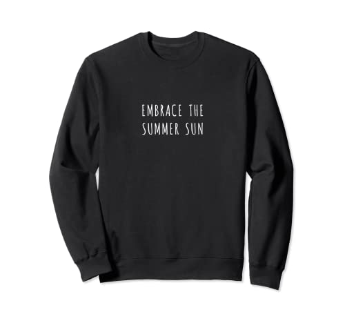 Embrace the summer sun Sweatshirt