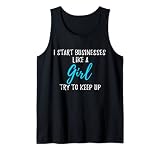 Idée cadeau amusante « I start businesses like a girl » Débardeur