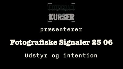 Udstyr og intention - Fotografiske Signaler 06-25
