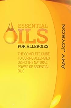 Paperback Essential Oils For Allergies: The Complete Guide To Curing Allergies Using The Natural Power Of Essential Oils Book