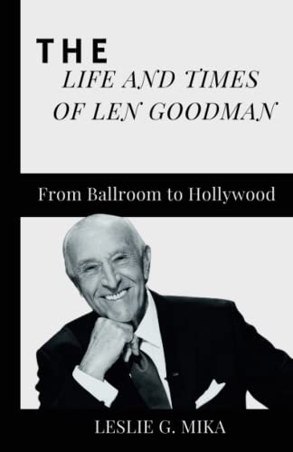 THE LIFE AND TIMES OF LEN GOODMAN: From Ballroom to Hollywood