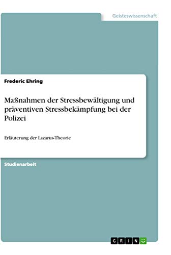 Maßnahmen der Stressbewältigung und präventiven Stressbekämpfung bei der Polizei: Erläuterung der Lazarus-Theorie
