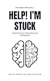 Help! I'm Stuck: Strategies for Moving Forward (English Edition)